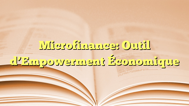Microfinance: Outil d’Empowerment Économique